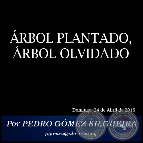 ÁRBOL PLANTADO, ÁRBOL OLVIDADO - Por PEDRO GÓMEZ SILGUEIRA - - Domingo, 24 de Abril de 2016 